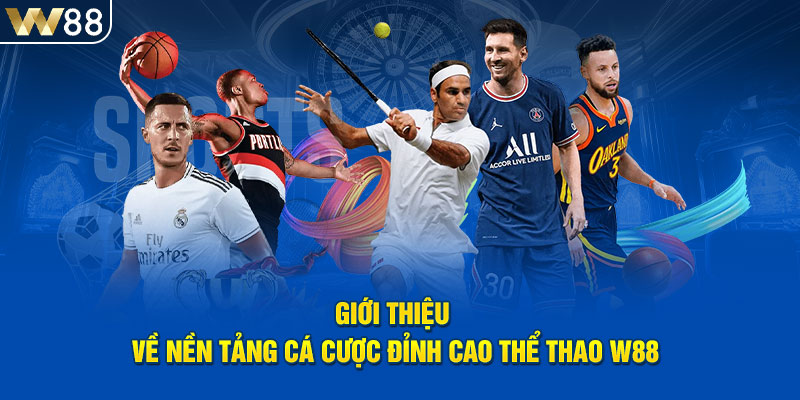 Giới thiệu về nền tảng cá cược đỉnh cao thể thao W88