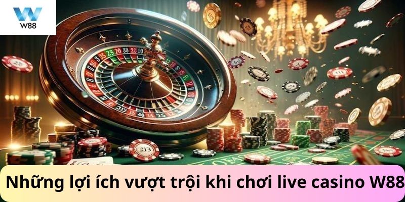 Những lợi ích vượt trội khi chơi tại W88