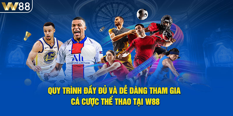 Quy trình đầy đủ và dễ dàng tham gia cá cược thể thao tại W88