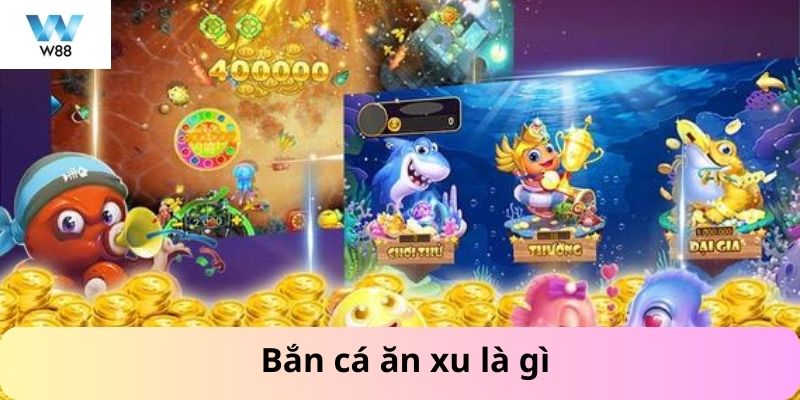 Khái niệm bắn cá ăn xu là gì