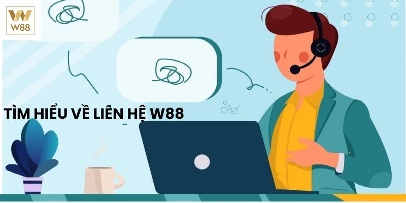 Vài nét sơ lược về liên hệ W88